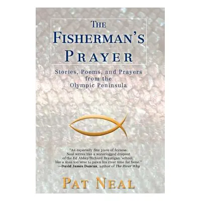 "The Fisherman's Prayer: Stories, Poems, and Prayers from the Olympic Peninsula" - "" ("Neal Pat