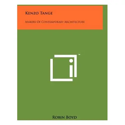 "Kenzo Tange: Makers Of Contemporary Architecture" - "" ("Boyd Robin")