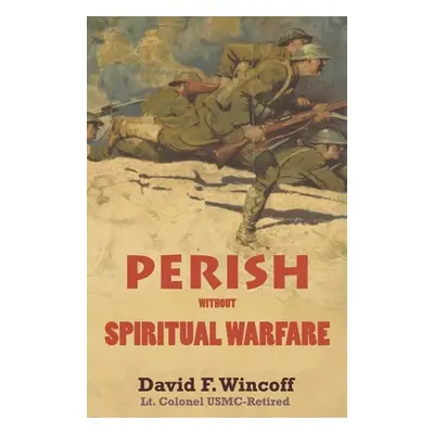 "PERISH without Spiritual Warfare" - "" ("Winecoff David F.")