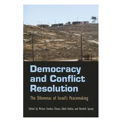 "Democracy and Conflict Resolution: The Dilemmas of Israel's Peacemaking" - "" ("Spruyt Hendrik"