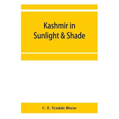 "Kashmir in sunlight & shade; a description of the beauties of the country, the life, habits, an