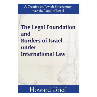 "The Legal Foundation and Borders of Israel under International Law" - "" ("Grief Howard")