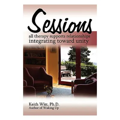 "Sessions: all therapy supports relationships integrating towards unity" - "" ("Witt Keith")