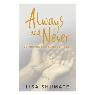 "Always and Never: 20 Truths for a Happy Heart" - "" ("Shumate Lisa")