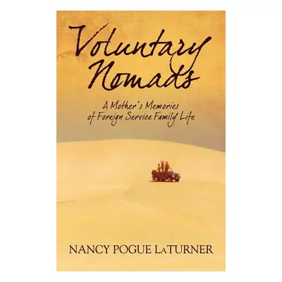 "Voluntary Nomads: A Mother's Memories of Foreign Service Family Life" - "" ("Pogue Laturner Nan