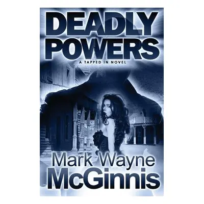 "Deadly Powers" - "" ("McGinnis Mark Wayne")