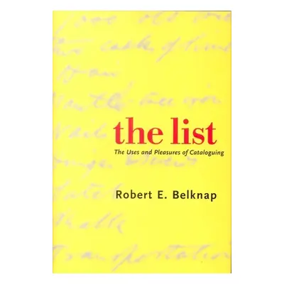 "List: The Uses and Pleasures of Cataloguing" - "" ("Belknap Robert")