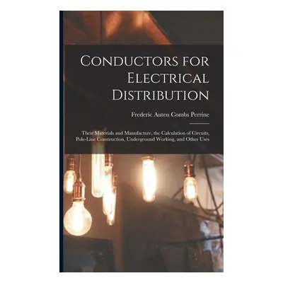 "Conductors for Electrical Distribution: Their Materials and Manufacture, the Calculation of Cir