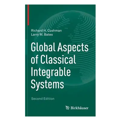 "Global Aspects of Classical Integrable Systems" - "" ("Cushman Richard H.")