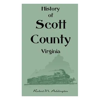 "History of Scott County, Virginia" - "" ("Addington Robert M.")