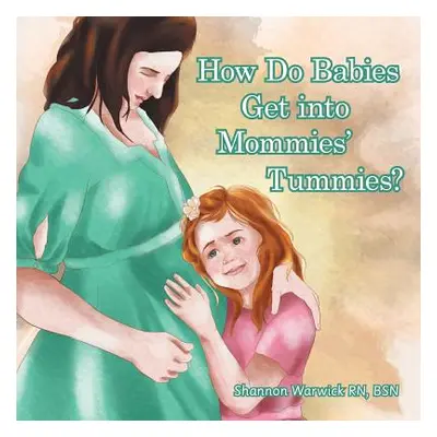 "How Do Babies Get into Mommies' Tummies?" - "" ("Warwick Bsn Shannon")