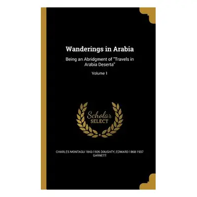 "Wanderings in Arabia: Being an Abridgment of Travels in Arabia Deserta"; Volume 1"" - "" ("Doug