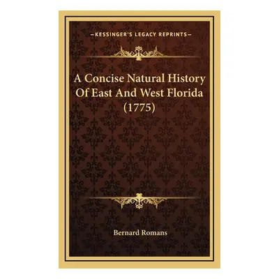 "A Concise Natural History Of East And West Florida (1775)" - "" ("Romans Bernard")