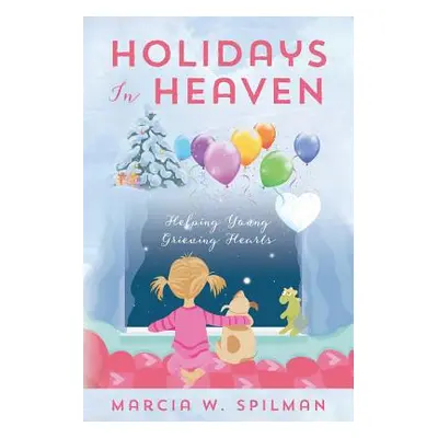 "Holidays In Heaven: Helping Young Grieving Hearts" - "" ("Spilman Marcia W.")