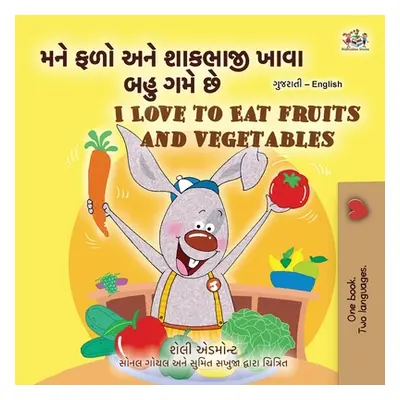 "I Love to Eat Fruits and Vegetables (Gujarati English Bilingual Children's Book)" - "" ("Admont