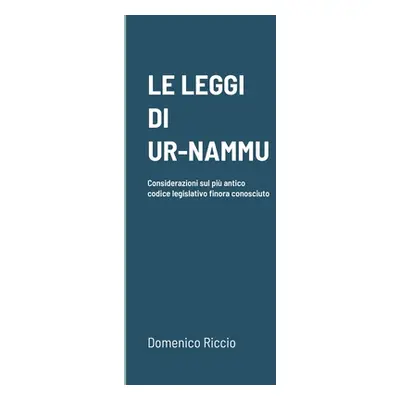 "Le Leggi Di Ur-Nammu: Considerazioni sul pi antico codice legislativo finora conosciuto" - "" (