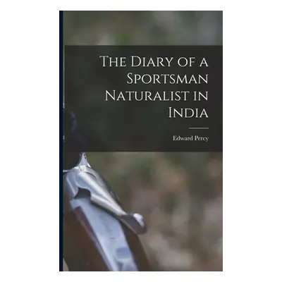 "The Diary of a Sportsman Naturalist in India" - "" ("Stebbing Edward Percy 1870-1960")