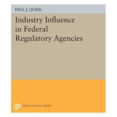 "Industry Influence in Federal Regulatory Agencies" - "" ("Quirk Paul J.")