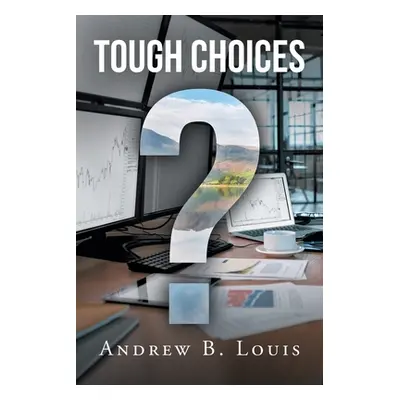 "Tough Choices" - "" ("Louis Andrew B.")