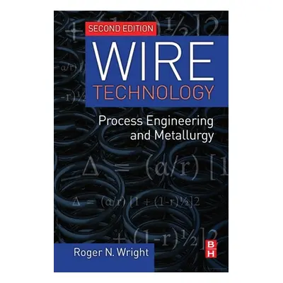 "Wire Technology: Process Engineering and Metallurgy" - "" ("Wright Roger N.")