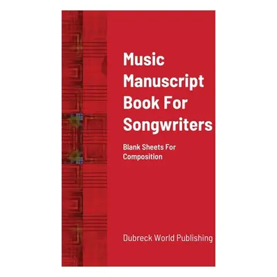 "Music Manuscript Book For Songwriters: Blank Sheets For Composition" - "" ("World Publishing Du