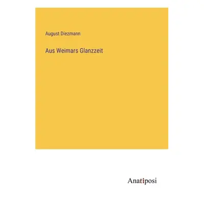 "Aus Weimars Glanzzeit" - "" ("Diezmann August")