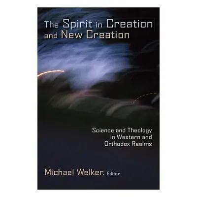 "The Spirit in Creation and New Creation: Science and Theology in Western and Orthodox Realms" -