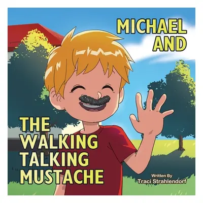 "Michael and the Walking Talking Mustache" - "" ("Strahlendorf Traci")