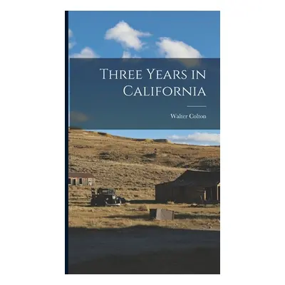 "Three Years in California" - "" ("Colton Walter")