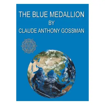 "The Blue Medallion" - "" ("Gossman Claude Anthony")