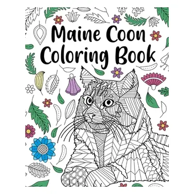 "Maine Coon Coloring Book: Adult Coloring Book, Maine Coon Owner Gift, Floral Mandala Coloring P