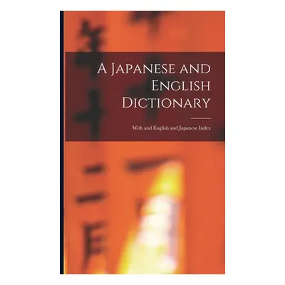 "A Japanese and English Dictionary: With and English and Japanese Index" - "" ("Anonymous")