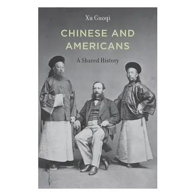 "Chinese and Americans: A Shared History" - "" ("Xu Guoqi")