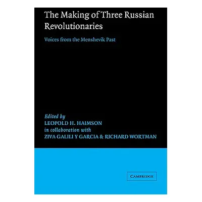 "The Making of Three Russian Revolutionaries" - "" ("Haimson Leopold H.")