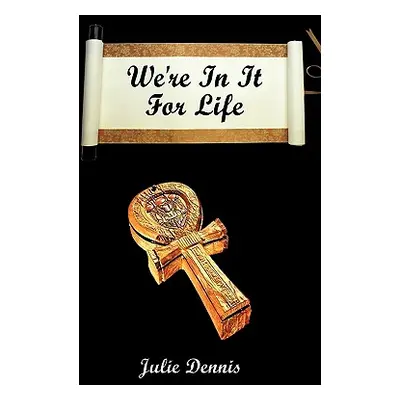 "We're in It for Life" - "" ("Dennis Julie")