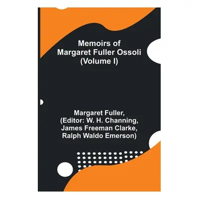 "Memoirs of Margaret Fuller Ossoli (Volume I)" - "" ("Fuller Margaret")