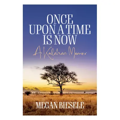 "Once Upon a Time Is Now: A Kalahari Memoir" - "" ("Biesele Megan")