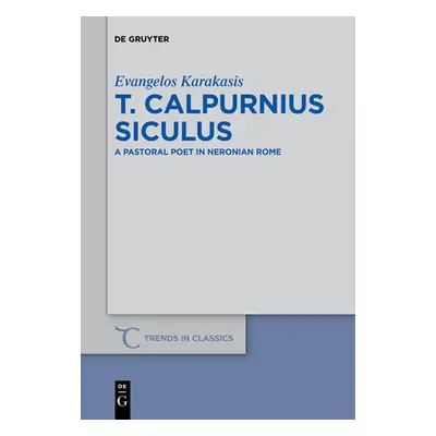 "T. Calpurnius Siculus: A Pastoral Poet in Neronian Rome" - "" ("Karakasis Evangelos")