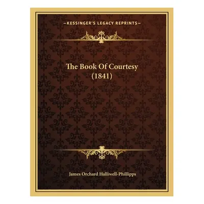 "The Book Of Courtesy (1841)" - "" ("Halliwell-Phillipps James Orchard")