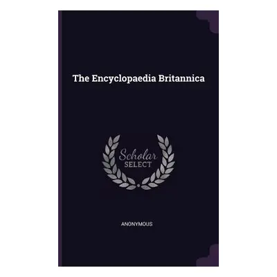 "The Encyclopaedia Britannica" - "" ("Anonymous")