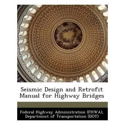 "Seismic Design and Retrofit Manual for Highway Bridges" - "" ("Federal Highway Administration (