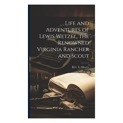 "Life and Adventures of Lewis Wetzel, the Renowned Virginia Rancher and Scout" - "" ("Meyers R. 