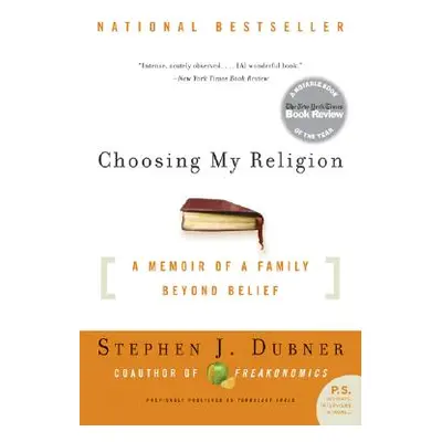 "Choosing My Religion: A Memoir of a Family Beyond Belief" - "" ("Dubner Stephen J.")