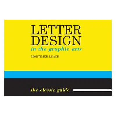 "Letter Design in the Graphic Arts" - "" ("Leach Mortimer")