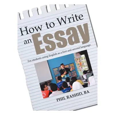 "How to Write an Essay: For Students Using English as a First and Second Language" - "" ("Rashid