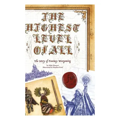 "The Highest Level of All: The Story of Fantasy Wargaming" - "" ("Monaco Michael")