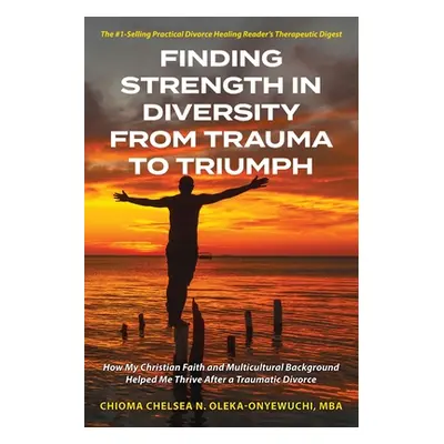 "Finding Strength in Diversity From Trauma to Triumph: How My Christian Faith and Multicultural 