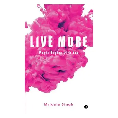 "Live More: Magic begins with you" - "" ("Mridula Singh")