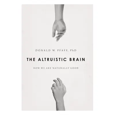 "Altruistic Brain: How We Are Naturally Good" - "" ("Pfaff Donald W.")