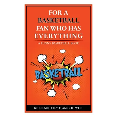 "For the Basketball Player Who Has Everything: A Funny Basketball Book" - "" ("Miller Bruce")